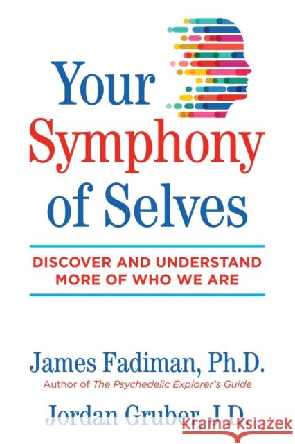 Your Symphony of Selves: Discover and Understand More of Who We Are James Fadiman Jordan Gruber 9781644110263 Inner Traditions Bear and Company