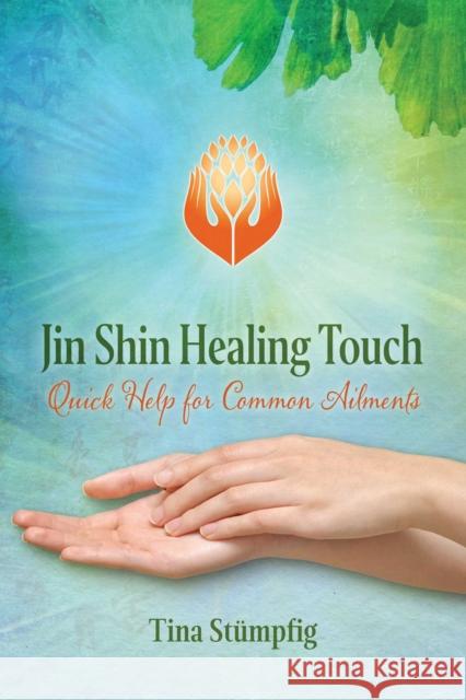 Jin Shin Healing Touch: Quick Help for Common Ailments Tina Stumpfig 9781644110768 Findhorn Press