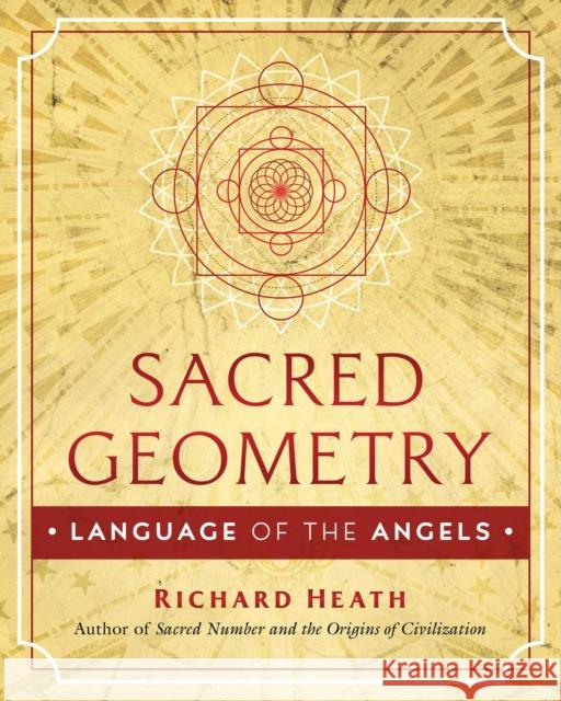 Sacred Geometry: Language of the Angels Richard Heath 9781644111185 Inner Traditions International