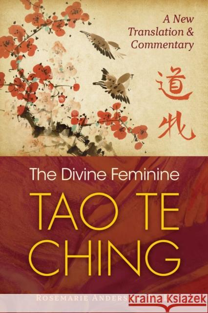 The Divine Feminine Tao Te Ching: A New Translation and Commentary Rosemarie Anderson 9781644112465