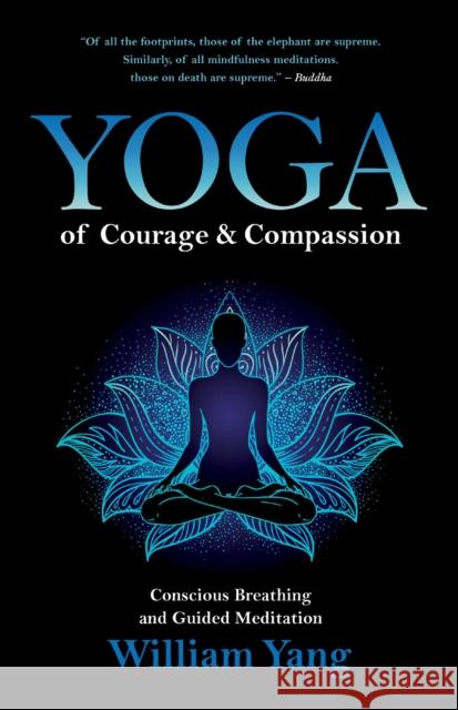Yoga of Courage and Compassion: Conscious Breathing and Guided Meditation William Yang 9781644112861 Inner Traditions Bear and Company