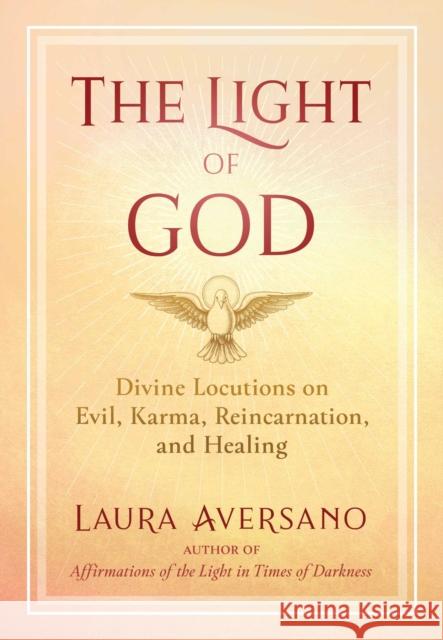 The Light of God: Divine Locutions on Evil, Karma, Reincarnation, and Healing Laura Aversano Father Francis Tiso 9781644112960 Inner Traditions Bear and Company