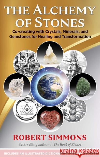 The Alchemy of Stones: Co-creating with Crystals, Minerals, and Gemstones for Healing and Transformation Robert Simmons 9781644113097