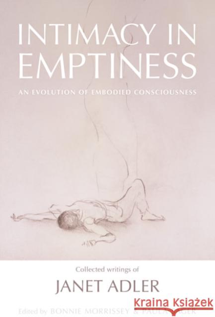 Intimacy in Emptiness: An Evolution of Embodied Consciousness Janet Adler Bonnie Morrissey Paula Sager 9781644113608 Inner Traditions Bear and Company