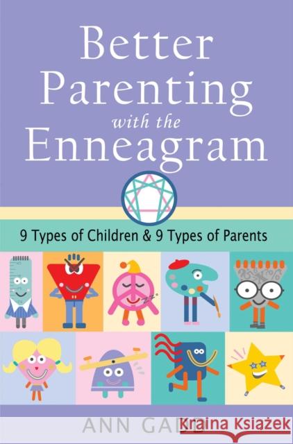 Better Parenting with the Enneagram: Nine Types of Children and Nine Types of Parents Ann Gadd 9781644114223