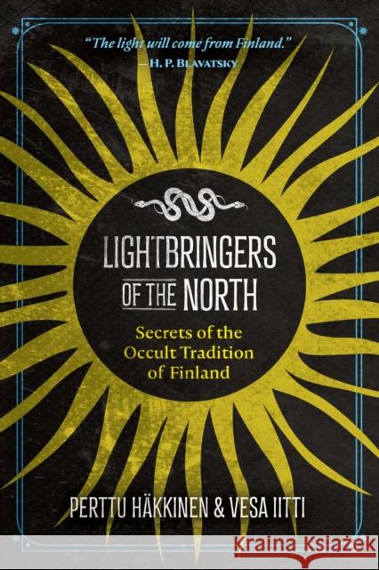 Lightbringers of the North: Secrets of the Occult Tradition of Finland Perttu Häkkinen, Vesa Iitti 9781644114636 Inner Traditions Bear and Company