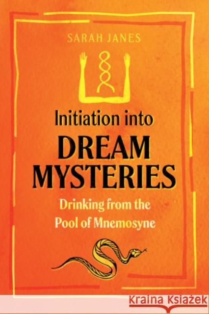 Initiation into Dream Mysteries: Drinking from the Pool of Mnemosyne Sarah Janes 9781644115145 Inner Traditions Bear and Company