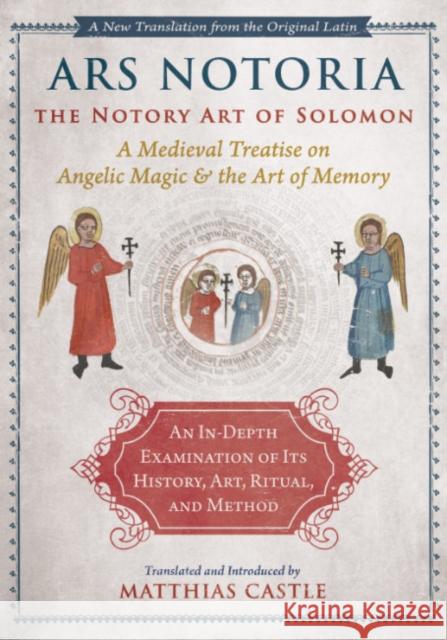 Ars Notoria: The Notory Art of Solomon: A Medieval Treatise on Angelic Magic and the Art of Memory Matthias Castle Matthias Castle 9781644115275 Inner Traditions International
