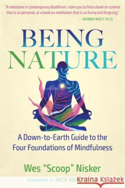 Being Nature: A Down-To-Earth Guide to the Four Foundations of Mindfulness Wes Nisker Jack Kornfield 9781644115374