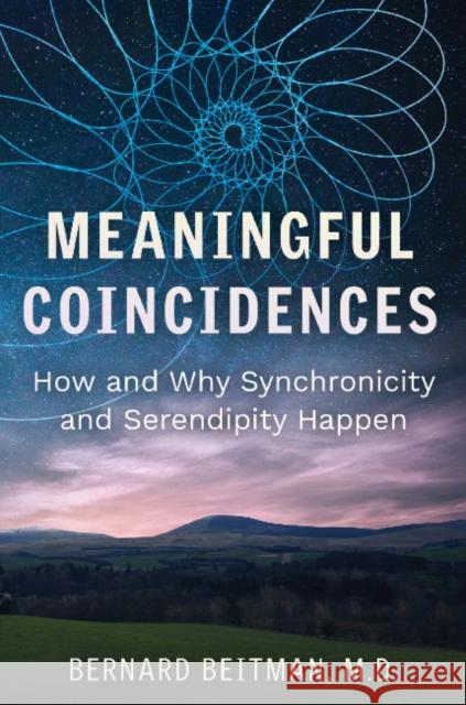 Meaningful Coincidences: How and Why Synchronicity and Serendipity Happen Bernard Beitman 9781644115701 Park Street Press