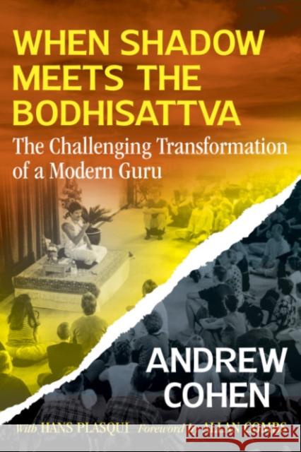 When Shadow Meets the Bodhisattva: The Challenging Transformation of a Modern Guru Andrew Cohen Hans Plasqui Allan Combs 9781644115909