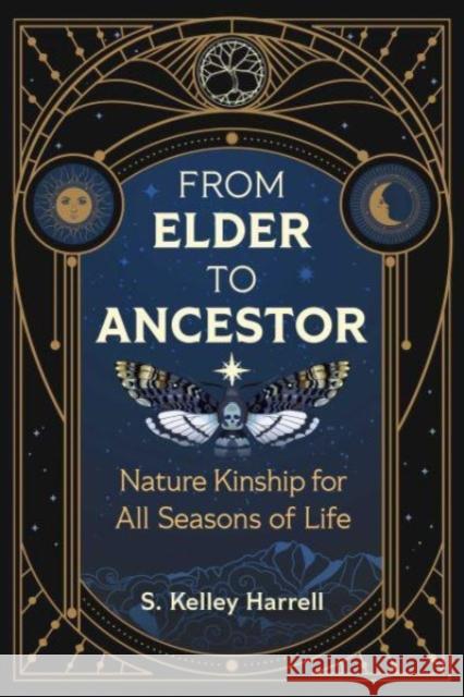 From Elder to Ancestor S. Kelley Harrell 9781644116623 Inner Traditions Bear and Company