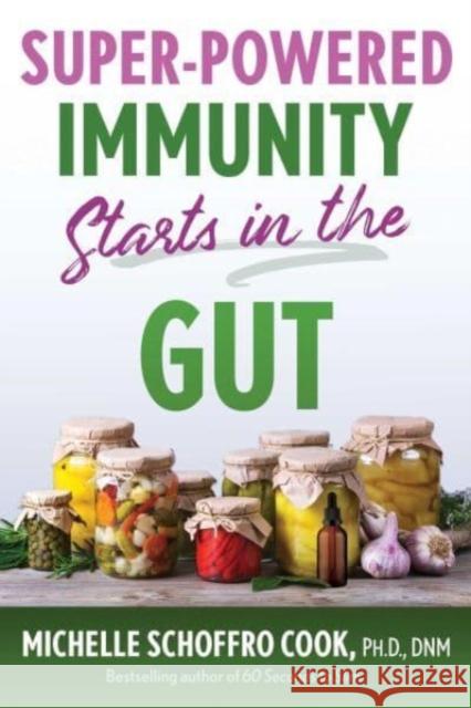 Super-Powered Immunity Starts in the Gut Michelle Schoffro Cook 9781644117408 Inner Traditions/Bear & Company