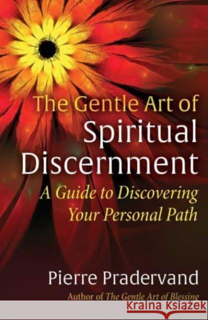 The Gentle Art of Spiritual Discernment: A Guide to Discovering Your Personal Path Pradervand, Pierre 9781644118054 Inner Traditions Bear and Company