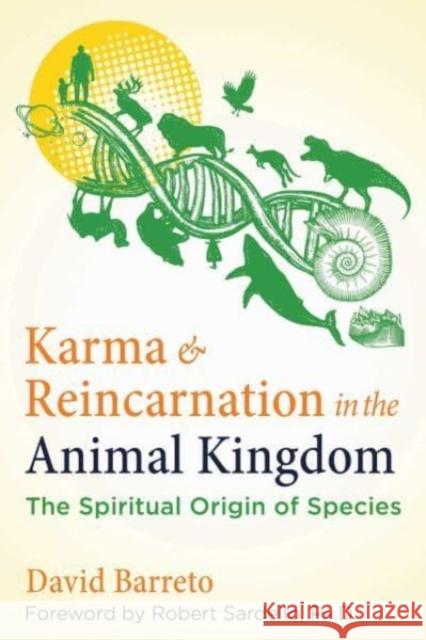 Karma and Reincarnation in the Animal Kingdom: The Spiritual Origin of Species David Barreto Robert Sardello 9781644118139 Inner Traditions Bear and Company