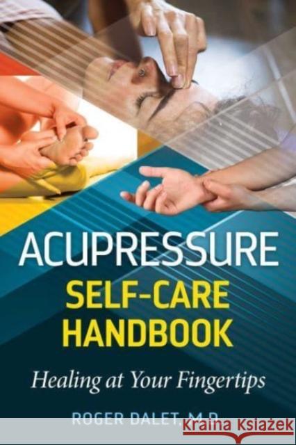 Acupressure Self-Care Handbook: Healing at Your Fingertips Roger Dalet 9781644119037 Healing Arts Press