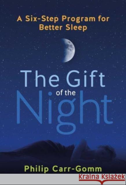 The Gift of the Night: A Six-Step Program for Better Sleep Philip Carr-Gomm 9781644119297 Findhorn Press