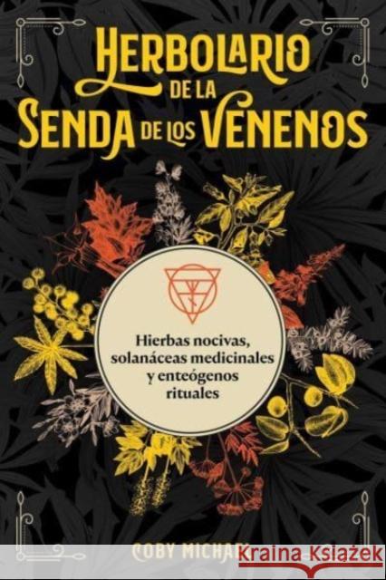 Herbolario de la senda de los venenos: Hierbas nocivas, solanaceas medicinales y enteogenos rituales Coby Michael 9781644119310 Inner Traditions Bear and Company