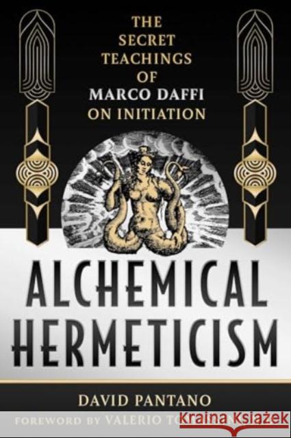 Alchemical Hermeticism: The Secret Teachings of Marco Daffi on Initiation David Pantano Valerio Tomassini 9781644119976