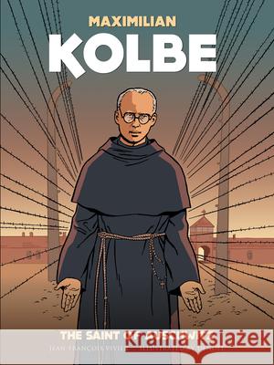 Maximilian Kolbe: A Saint in Auschwitz Jean-Francois Vivier Joel Costes Jim McMurtrie 9781644130803 Sophia Institute Press