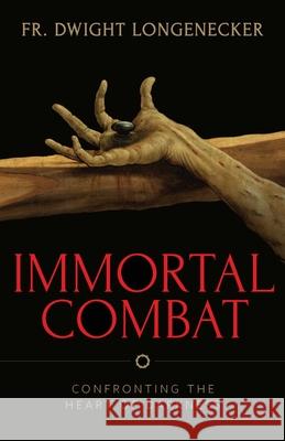 Immortal Combat Longenecker, Fr Dwight 9781644132906 Sophia Institute Press