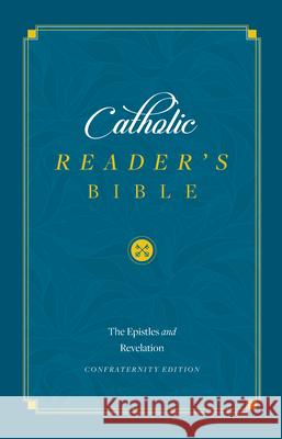 Catholic Reader's Bible: Epistles and Revelation Sophia Institute Press 9781644133231
