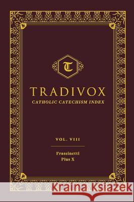 Tradivox Volume 8: Frassinetti and Pius X Tradivox 9781644133644 Sophia