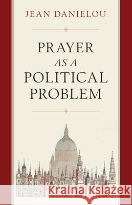 Prayer as a Political Problem Jean Danielou 9781644134474 Sophia