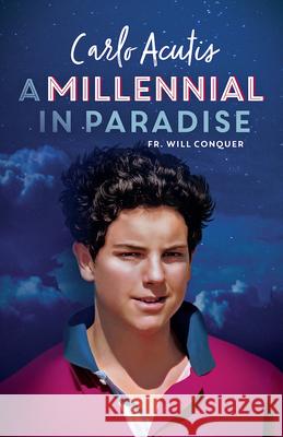 A Millennial in Paradise: Carlo Acutis Will Conquer 9781644134849 Sophia