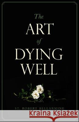 The Art of Dying Well Bellarmine, St Robert 9781644136065