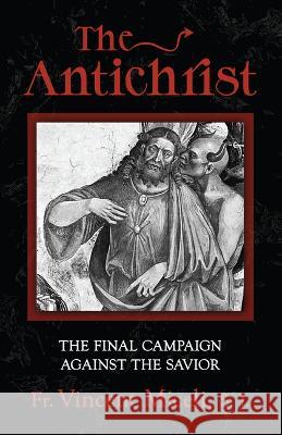 The Antichrist: The Final Campaign Against the Savior Fr Vincent Micel 9781644136447 Sophia