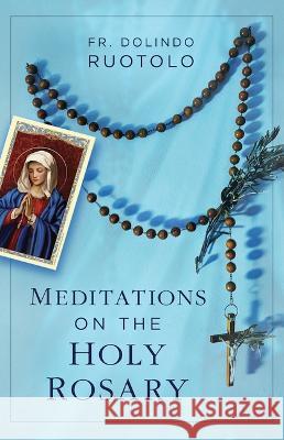 Meditations on the Holy Rosary Fr Dolindo Ruotolo 9781644136546 Sophia