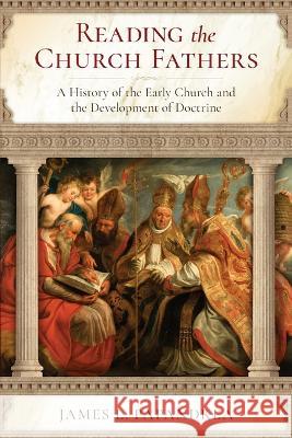 Reading the Church Fathers: A History of the Early Church and the Development of Doctrine Jim Papandrea 9781644136560 Sophia