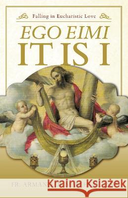 Ego Eimi -- It Is I: Falling in Eucharistic Love de Malleray Fssp Fr Armand 9781644136706