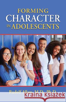 Forming Character in Adolescents Rudolf Allers 9781644138885