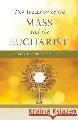 The Wonders of the Mass and the Eucharist: Insights of the Saints Mary Ann Fatula 9781644139387 Sophia Institute Press