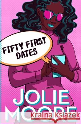 Fifty First Dates: A Crazy Beautiful Love Story Jolie Moore 9781644140307 Moore Digital Media Inc