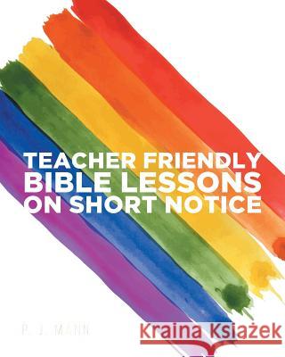 Teacher Friendly Bible Lessons on Short Notice P. J 9781644161579 Christian Faith Publishing, Inc