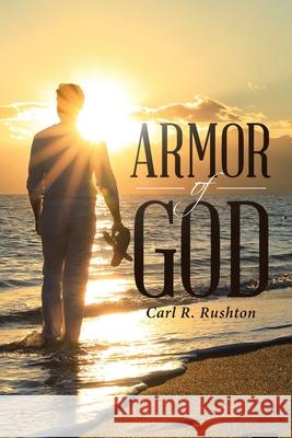 Armor Of God Rushton, Carl R. 9781644161753 Christian Faith Publishing, Inc