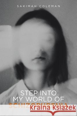 Step into My World of Schizophrenia Sakimah Coleman 9781644163740 Christian Faith