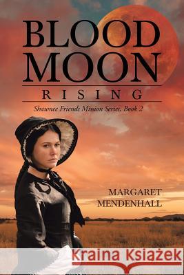 Blood Moon Rising: Shawnee Friends Mission Series, Book 2 Margaret Mendenhall 9781644164266 Christian Faith