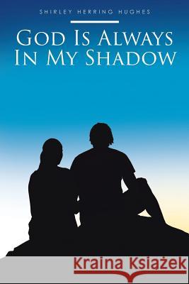 God Is Always In My Shadow Shirley Herring Hughes 9781644164549 Christian Faith