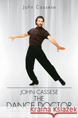 John Cassese, the Dance Doctor John Cassese 9781644165379