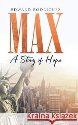 Max: A Story of Hope Edward Rodriguez 9781644166703 Christian Faith Publishing, Inc