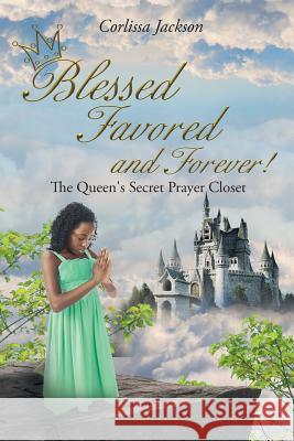 Blessed Favored and Forever!: The Queen's Secret Prayer Closet Corlissa Jackson 9781644167502 Christian Faith