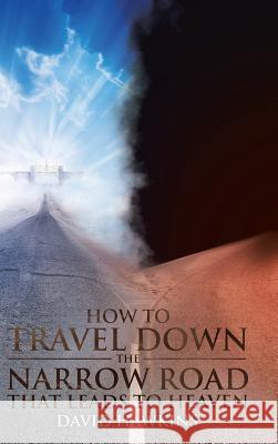How to Travel Down the Narrow Road That Leads to Heaven David Hawkins 9781644168325