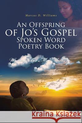 An Offspring of Jo's Gospel Spoken Word Poetry Book Marcus D. Williams 9781644168998