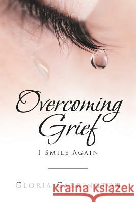Overcoming Grief: I Smile Again Gloria Carrington 9781644169476 Christian Faith
