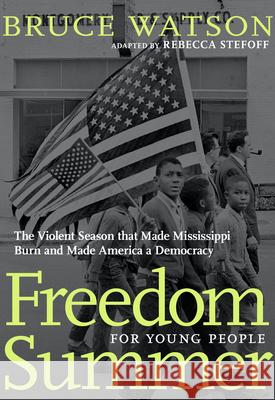 Freedom Summer for Young People: The Violent Season That Made Mississippi Burn and Made America a Democracy Watson, Bruce 9781644210093 Triangle Square