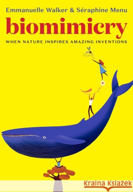 Biomimicry: When Nature Inspires Amazing Inventions Seraphine Menu Emmanuelle Walker Alyson Waters 9781644210185